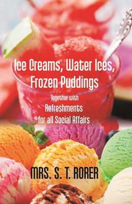 Ice Creams, Water Ices, Frozen Puddings Together With Refreshments For All(English, Electronic book text, Saxena Ashish)