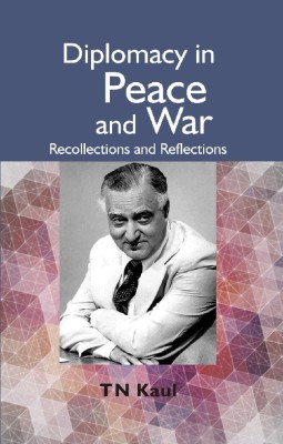 Diplomacy in Peace and War Recollections and Reflections(English, Hardcover, T N Kaul)