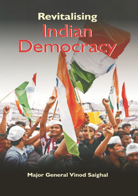 Revitalising Indian Democracy(English, Hardcover, Saighal Vinod Major General)