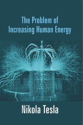 The Problem of Increasing Human Energy(English, Paperback, Tesla Nikola)