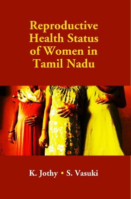 Reproductive Health Status of Women in Tamil Nadu(English, English, K. Jothy, S. Vasuki)