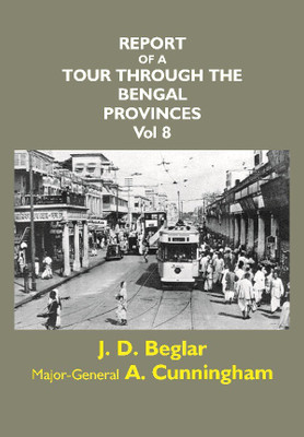 Report of A Tour Through the Bengal Provinces of Patna Gaya Mongir (Vol 8)(English, English, J. D. Beglar, A. Cunningham)