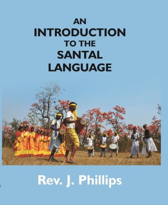 An Introduction to the Santal Language; Consisting of A Grammar Reading Lessons and A Vocabulary(English, English, Rev. J. Phillips)