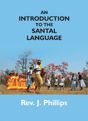 An Introduction to the Santal Language; Consisting of A Grammar Reading Lessons and A Vocabulary(English, English, Rev. J. Phillips)