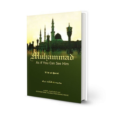Muhammad As If You Can See Him (peace be upon him): A'id ibn Abdullah al-Qarni(English, Hardcover, A'id ibn 'abdullah al-Qarni, Faisal ibn Muhammad Shafeeq (translator))
