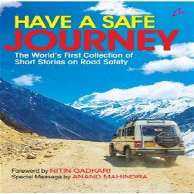 Have a Safe Journey: The World's First Collection of Short Stories on Road Safety(English, Paperback, Gadkari Nitin)