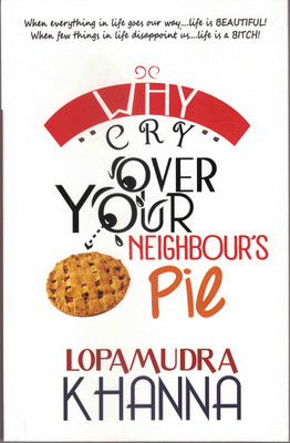 Why Cry Over Your Neighbour's Pie(English, Paperback, Lopamudra Khanna)