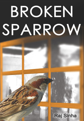 Broken Sparrow(English, Paperback, Sinha Raj)