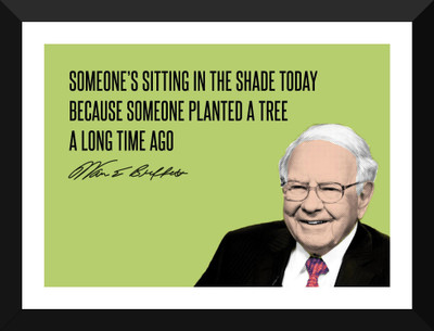

Warren Buffett - Motivational Quotes - VALUE INVESTING - Someone Is Sitting In The Shade Today Because Someone Planted A Tree A Long Time Ago - Premium Quality Framed Poster Paper Print(17 inch X 12 inch, Framed)
