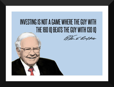 

Warren Buffett - Motivational Quotes - VALUE INVESTING - Investing Is Not A Game Where The Guy With The 160 IQ Beats The Guy With 130 IQ - Premium Quality Framed Poster Paper Print(17 inch X 12 inch, Framed)