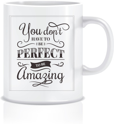 

Everyday Desire You Don't have to be Perfect to be Amazing ED089 Ceramic Mug(300 ml), Multicolor