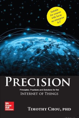 Precision  - Principles, Practices and Solutions for the Internet of Things First Edition(English, Paperback, Timothy Chou)