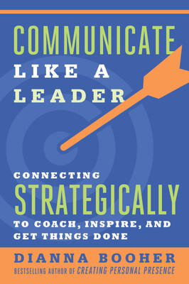 Communicate Like a Leader  - Connecting Strategically to Coach, Inspire and Get Things Done(English, Paperback, Dianna Booher)