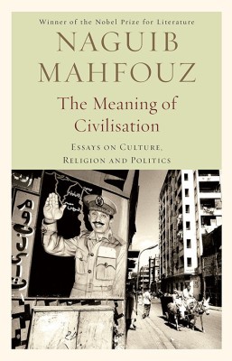 Meaning of Civilization  - Essays on Culture, Religion and Politics(English, Hardcover, Mahfouz Naguib)