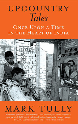 Upcountry Tales  - Once Upon a Time in the Heart of India(English, Paperback, Mark Tully)