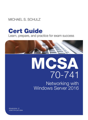 MCSA 70 - 741 Networking with Windows Server 2016  - Cert Guide - Learn, Prepare and Practice for Exam Success First Edition(English, Paperback, Michael S. Schulz)