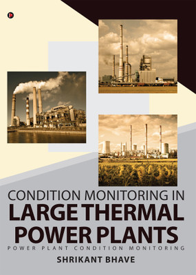 Condition Monitoring in Large Thermal Power Plants  - Power Plant Condition Monitoring(English, Paperback, Shrikant Bhave)