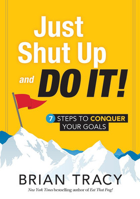 Just Shut Up and Do it  - 7 Steps to Conquer Your Goals(English, Paperback, Tracy Brian)