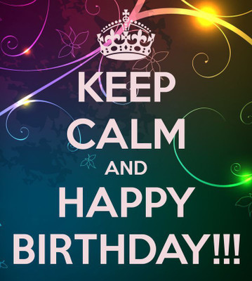 

KEEP CALM AND HAPPY BIRTHDAY HD POSTER WALLPAPER ON FINE ART PAPER Fine Art Print(19 inch X 13 inch, Rolled)