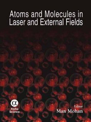 Atoms and Molecules in Laser and External Fields(English, Hardcover, Mohan Man)