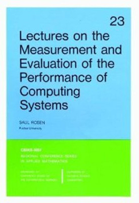 Lectures on the Measurement and Evaluation of the Performance of Computing Systems (CBMS-NSF Regional Conference Series in Applied Mathematics) Reprint Edition(English, Paperback, Saul Rosen)