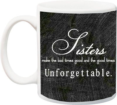 

Stylotrendz Sisters make the bad Times Good and Good Times Unforgettable printed Ceramic Mug(325 ml), White