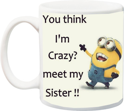

Stylotrendz You think i am crazy meet my sister Ceramic Mug(325 ml), White