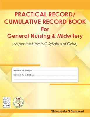 Practical Record / Cumulative Record Book for General Nursing & Midwifery(English, Paperback, Shivaleela S Sarawad)