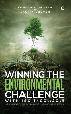 Winning The Environmental Challenge With ISO 14001:2015  - Implementation of Environmental Management System(English, Paperback, Ramesh C. Grover, Sachin Grover)