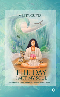 The Day I Met My Soul  - Meraki and Her Inner-World Adventures(English, Paperback, Meeta Gupta)