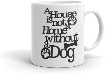 

AMIHART White printed ceramic mugs for gifting on different occasions, A house is not a home without a dog, A perfect Gift Item for Dog Lovers, Animal Lovers, A mug for dogs Coffee Ceramic Mug(325 ml)