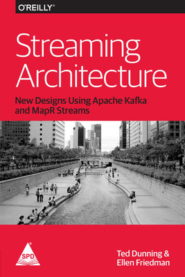 Streaming Architecture: New Designs Using Apache Kafka and MapR Streams(English, Paperback, Ted Dunning, Ellen Friedman)