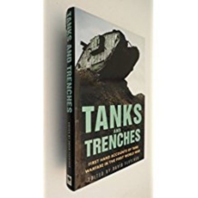 TANKS AND TRENCHES: FIRST HAND ACCOUNTS OF TANK WARFARE IN THE FIRST WORLD WAR.(English, Hardcover, Fletcher)