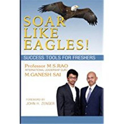 Soar Like Eagles: Success Tools for Freshers/Rao, M S & M G Sai(Paperback, PROFESSOR M. S. RAO)
