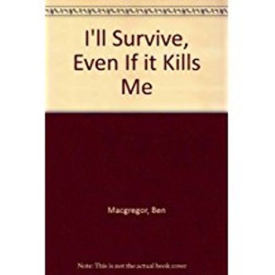 I'll Survive, Even If it Kills Me(English, Paperback, Macgregor Ben)