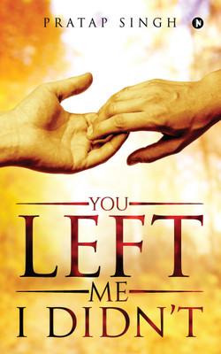 You Left Me I Didn’t(English, Paperback, Pratap Singh)