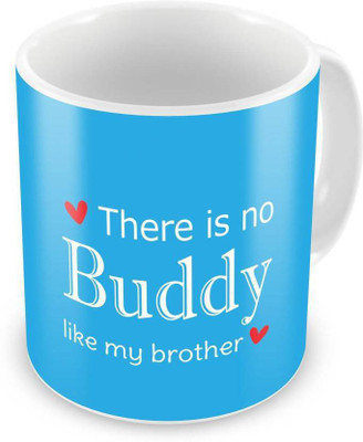 

ME&YOU Return Gifts On Birthday Rakhi For Bro; There Is No Buddy Like My Brother (IDuplicate77) Printed Ceramic Mug(325 ml), Multicolor