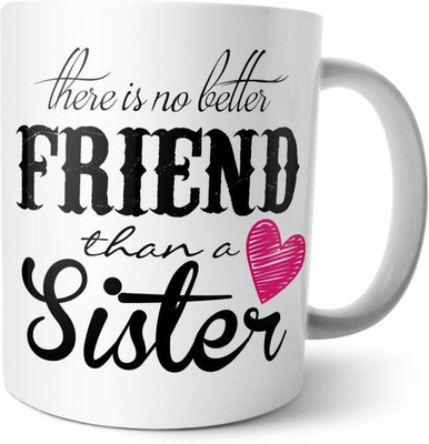 

ME&YOU Gifts on Birthday Rakhi For Sister Sis; There Is No Better friend Than A Sister (IDuplicate20) Printed Ceramic Mug(325 ml), Multicolor
