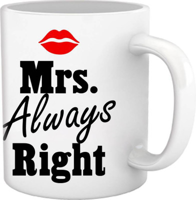 

ME&YOU Gifts On Anniversary Valentine's Day Friendship Day For Wife Girlfriend Friend; Mrs. Always Right (IDuplicate140) Printed Ceramic Mug(325 ml), Multicolor