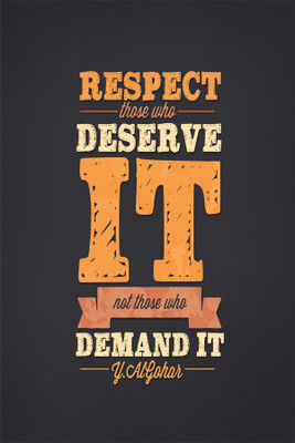 

respect those who deserve it. Poster Paper Print(18 inch X 12 inch, Rolled)