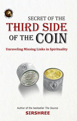 SECRET OF THE THIRD SIDE OF THE COIN – UNRAVELING MISSING LINK IN SPIRITUALITY(English, Paperback, Sirshree)
