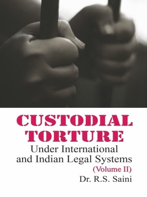 Custodial Torture: Under International and Indian Legal Systems Vol. II(Hindi, Hardcover, R.S.Saini)