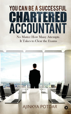 You Can Be a Successful Chartered Accountant  - No Matter How Many Attempts It Takes to Clear the Exams(English, Hardcover, Ajinkya Potdar)