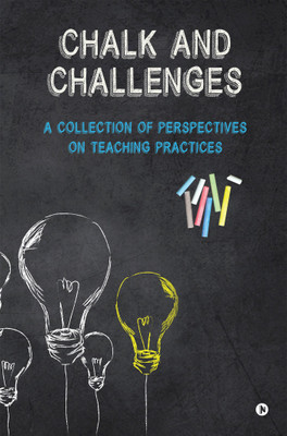 Chalk and Challenges  - A Collection of Perspectives on Teaching Practices(English, Paperback, Various Author)