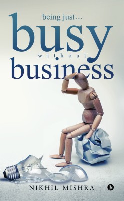 being just…busy without business(English, Paperback, Nikhil Mishra)