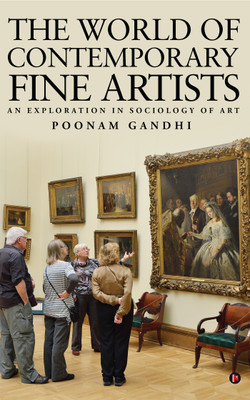 The World of Contemporary Fine Artists  - An exploration in Sociology of Art(English, Paperback, Poonam Gandhi)