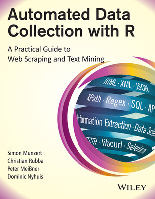Automated Data Collection with R  - A Practical Guide to Web Scraping and Text Mining First Edition(English, Paperback, Christian Rubba, Peter Meibner, Simon Munzert, Dominic Nyhuis)