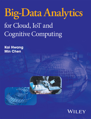Big-Data Analytics for Cloud, Iot and Cognitive Computing  - For Cloud, IoT and Cognitive Computing(English, Paperback, Hwang Kai)