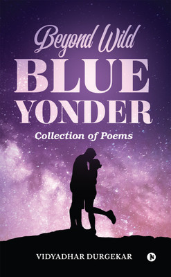Beyond Wild Blue Yonder  - Collection of Poems(English, Paperback, Vidyadhar Durgekar)