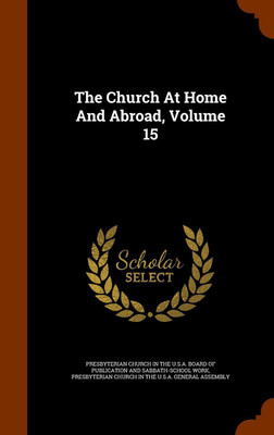 The Church At Home And Abroad, Volume 15(English, Hardcover, unknown)